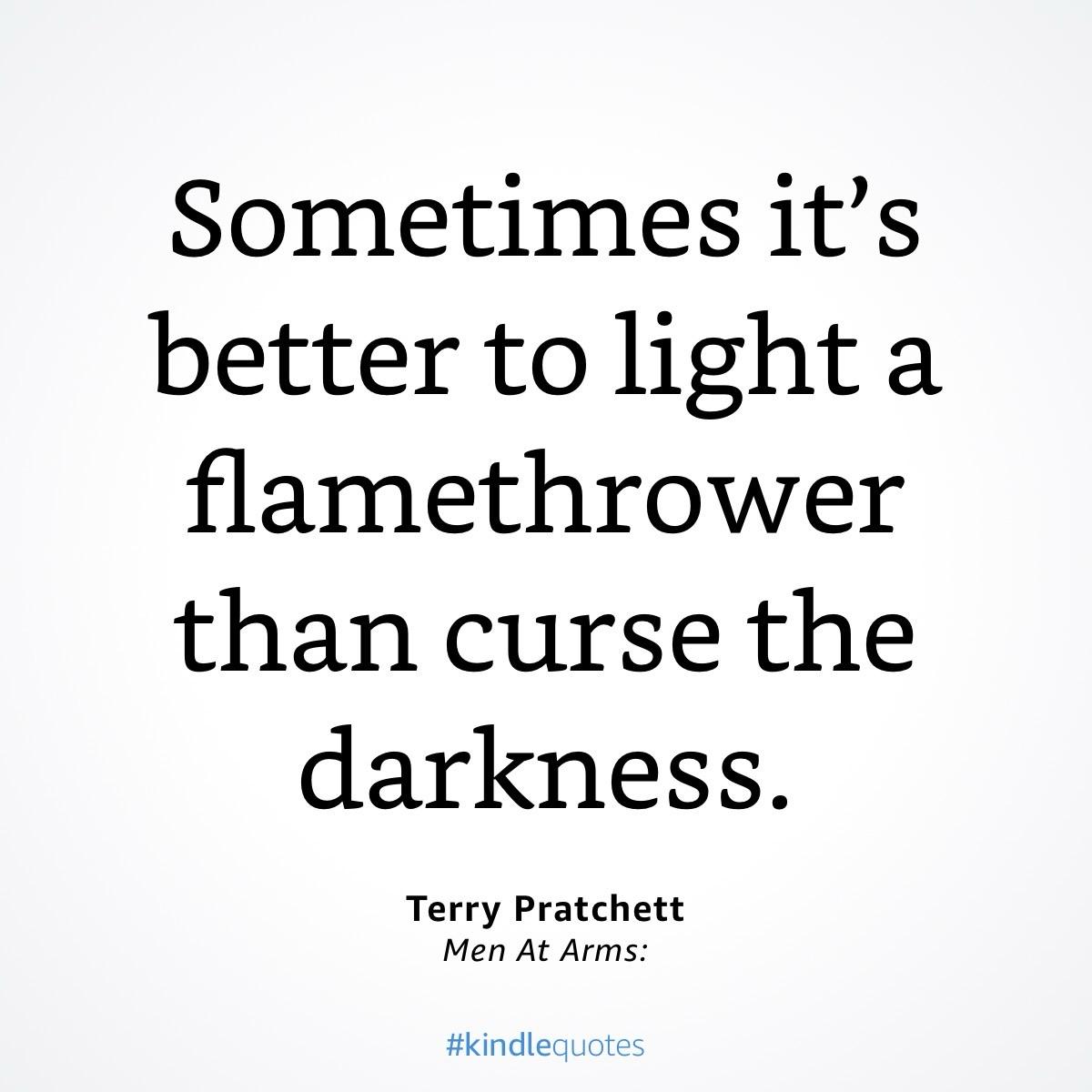 Textkachel

Sometimes it's better to light a flamethrower than curse the darkness.
Terry Pratchett
Men At Arms